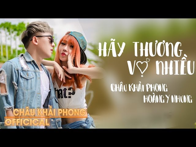 Hãy Thương Vợ Nhiều - Châu Khải Phong ft Hoàng Y Nhung [Audio Official]
