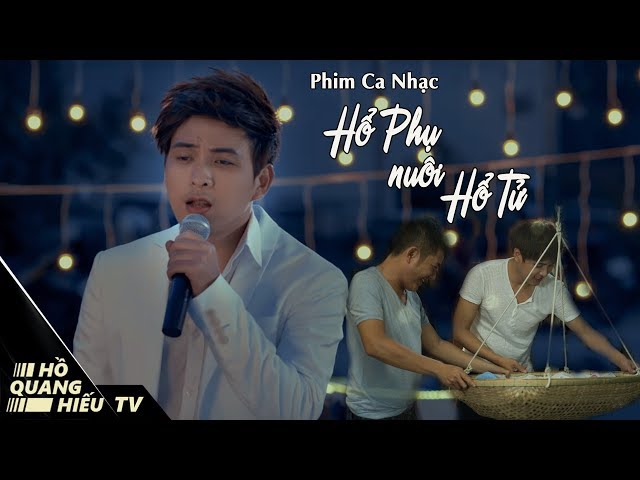 Hổ Phụ Nuôi Hổ Tử - Hồ Quang Hiếu - (Bản Full)