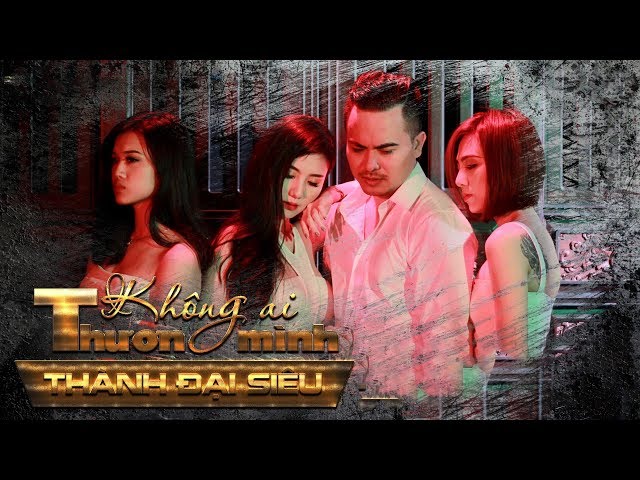Không Ai Thương Mình - Thành Đại Siêu [4K]