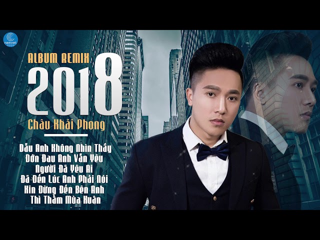 Liên Khúc Châu Khải Phong Remix Cực Đỉnh 2018