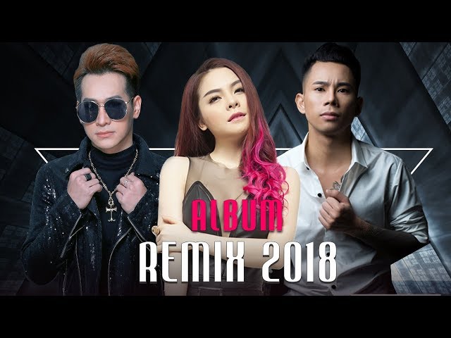 Liên Khúc Nhạc Trẻ Remix Hay Nhất 2018
