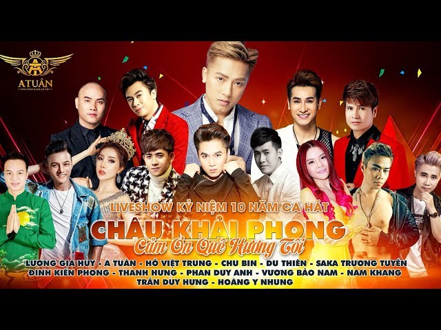Liveshow Cảm Ơn Quê Hương Tôi Kỷ Niệm 10 Năm Ca Hát Châu Khải Phong