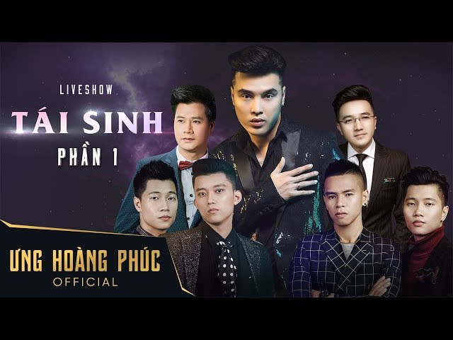 Liveshow TÁI SINH - Ưng Hoàng Phúc 2018 (Part 1)