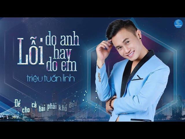 Lỗi Do Anh Hay Lỗi Do Em - Triệu Tuấn Linh (Lyric Video)