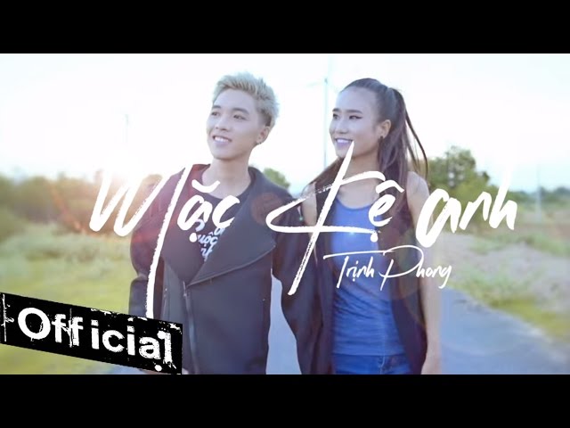 Mặc Kệ Anh - Trịnh Phong [MV OFFICIAL]