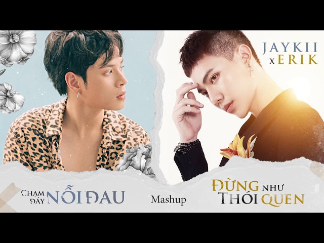 MASHUP Đừng Như Thói Quen, Chạm Đáy Nỗi Đau - JayKii ft Erik (Official Audio)
