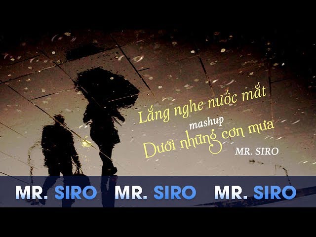 Mashup Lắng Nghe Nước Măt, Dưới Những Cơn Mưa - Mr. Siro (Lyrics Video)
