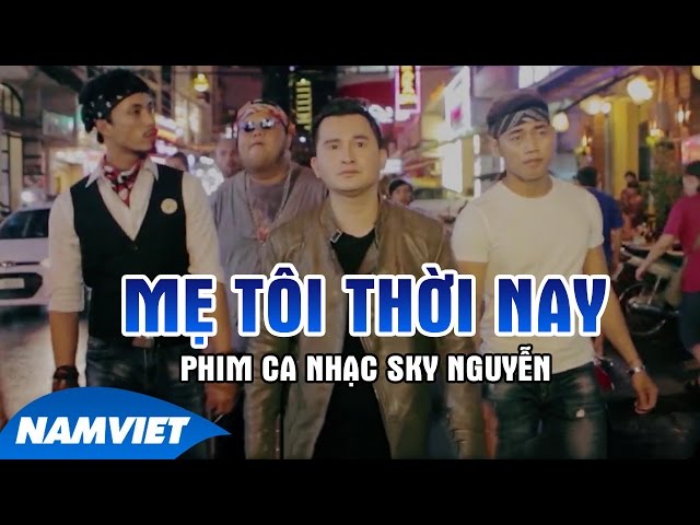 Mẹ Tôi Thời Nay - Sky Nguyễn, Long Đẹp Trai, Nhật Cường (Phim Ca Nhạc 2016)