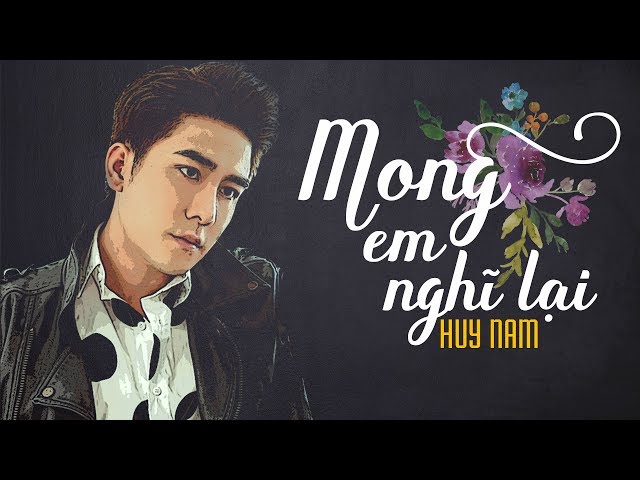 Mong Em Nghĩ Lại - Huy Nam [Official Video Lyric]