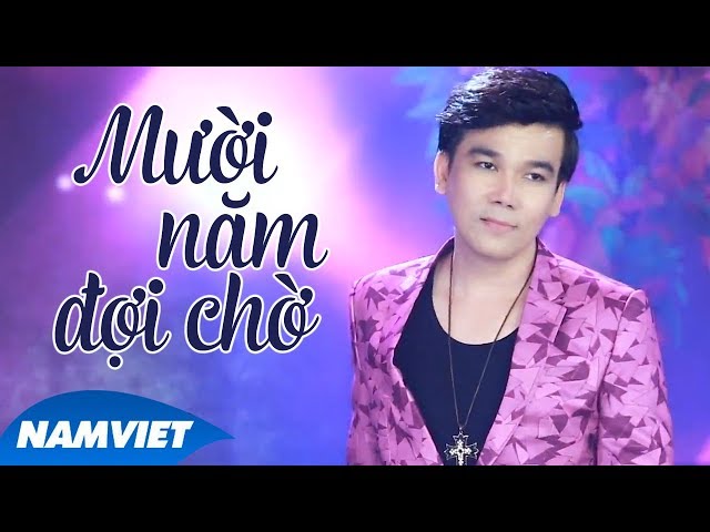 Mười Năm Đợi Chờ - Hồ Quang Lộc