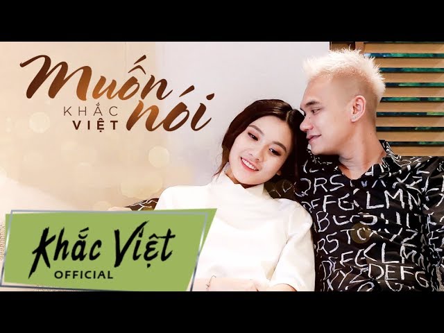 Muốn Nói - Khắc Việt (MV Official)