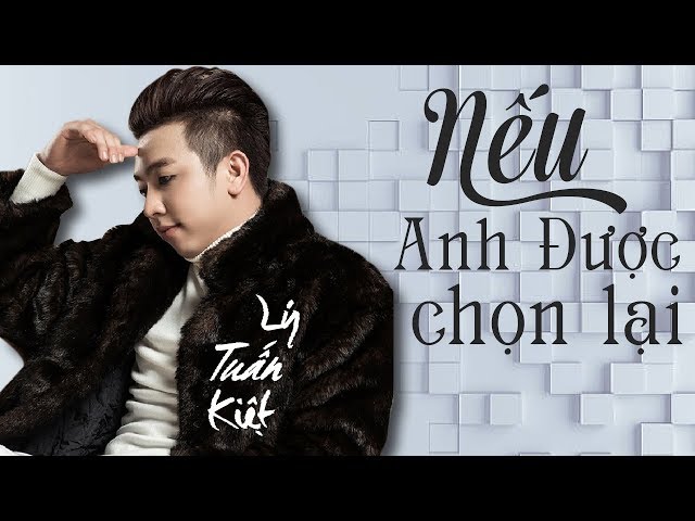 Nếu Anh Được Chọn Lại - Lý Tuấn Kiệt (Lyrics)
