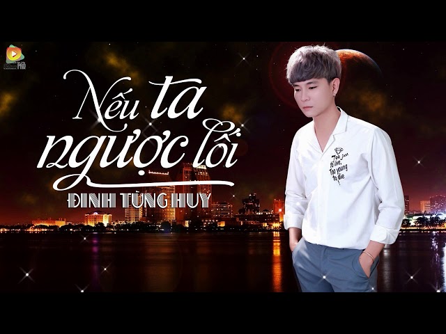 Nếu Ta Ngược Lối - Đinh Tùng Huy (Video Lyrics)