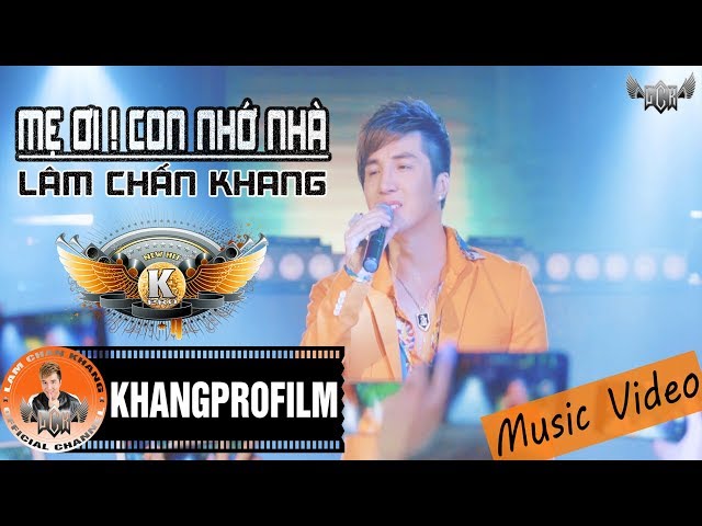 New HIT KhangPro - Mẹ Ơi! Con Nhớ Nhà - Lâm Chấn Khang