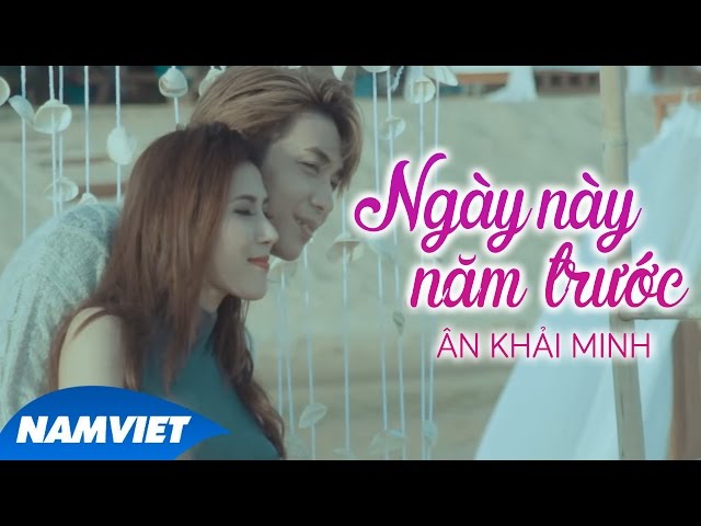 Ngày Này Năm Trước - Ân Khải Minh (MV OFFICIAL)