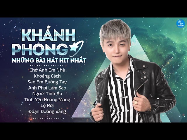 Những Bài Hát Nghe Hay Nhất của Khánh Phong 2018