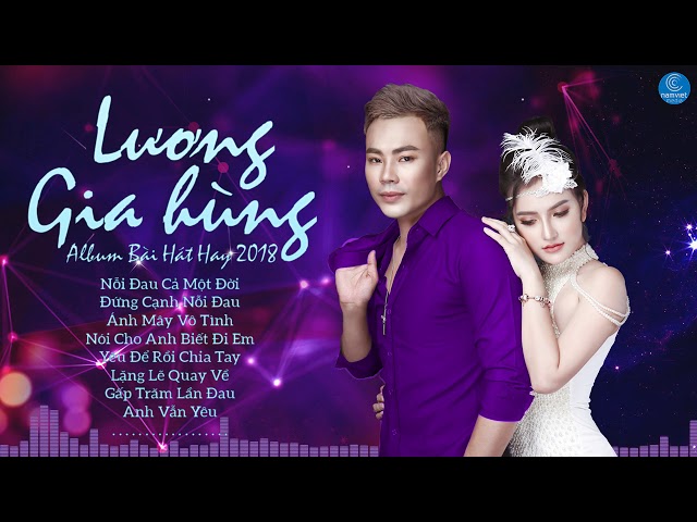Những Ca Khúc Mới Và Hay Nhất 2018 của Lương Gia Hùng