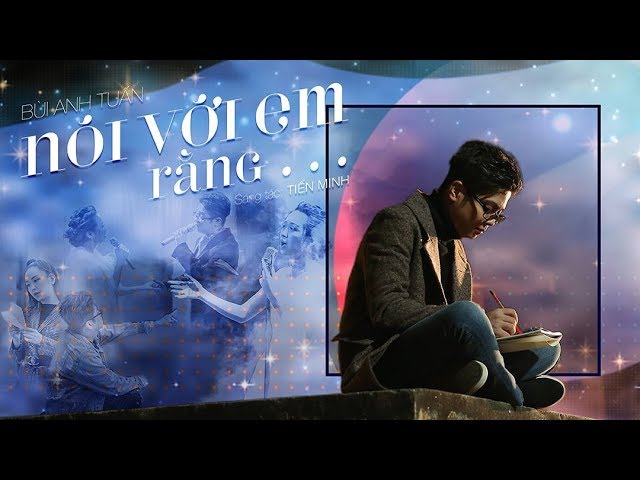 Nói Với Em Rằng... - Bùi Anh Tuấn (Official MV)