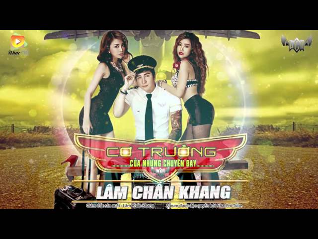 Nonstop 2016 Cơ Trưởng Của Những Chuyến Bay - Lâm Chấn Khang