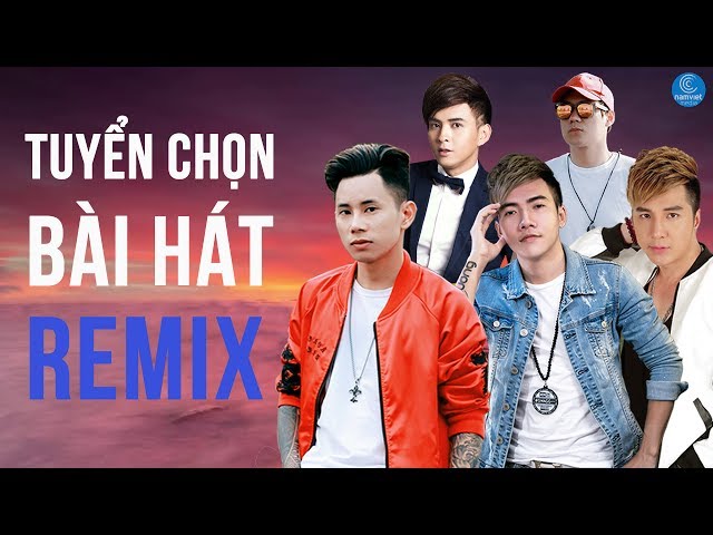 Nonstop Tuyển Tập - Nhạc Trẻ Remix Hay Nhất 2017