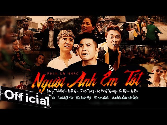 Phim Ca Nhạc Người Anh Em Tốt - Lương Thế Minh, Lê Tính, Hồ Việt Trung, NS Minh Phương, Lệ Rơi