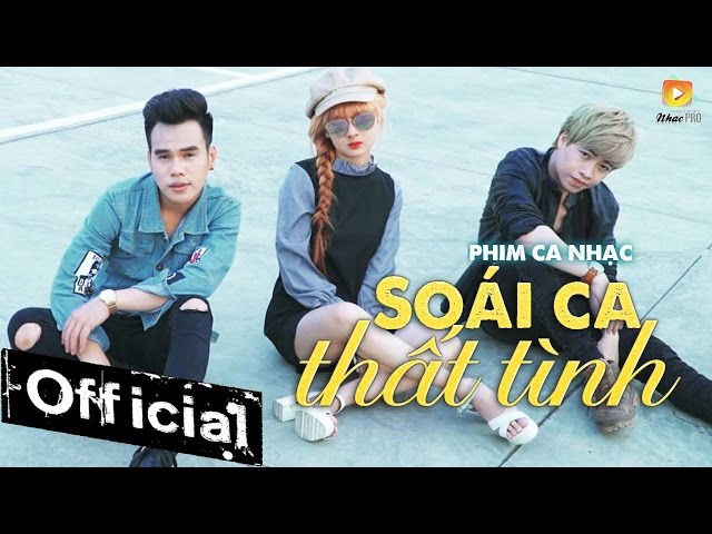 Soái Ca Thất Tình - Tăng Anh Tuấn, Mai Tuyết Trần, Lee Thiên Vũ ( MV OFFICIAL )