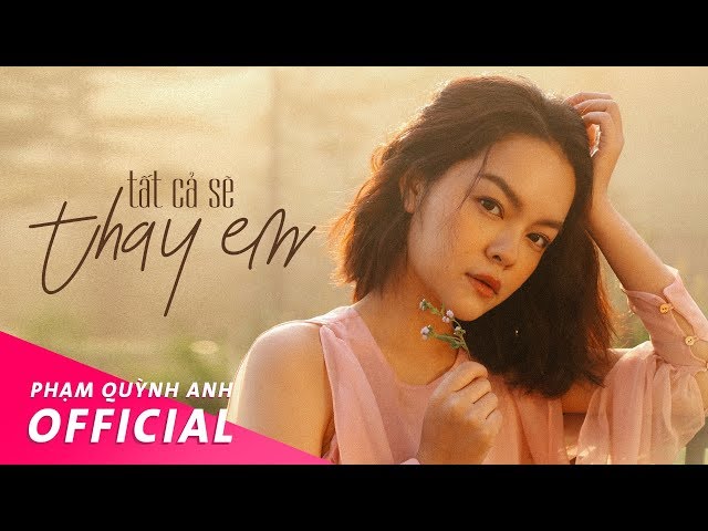 Tất Cả Sẽ Thay Em - Phạm Quỳnh Anh (Official Music Video)