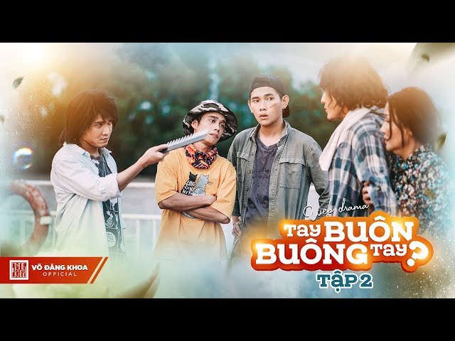 Tay Buôn, Buông Tay (Tập 2 Bản Full HD) - Đăng Khoa, Huỳnh Lập