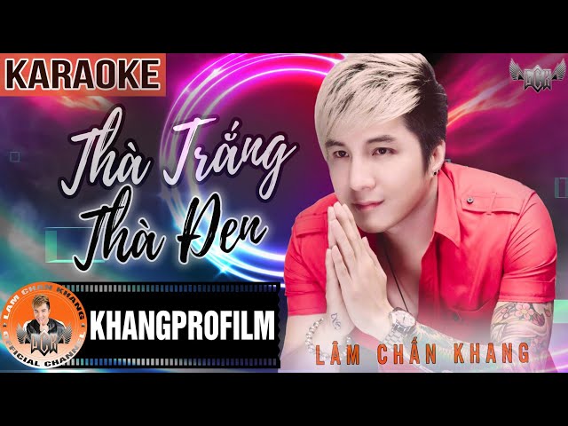 Thà Trắng Thà Đen - Lâm Chấn Khang (Karaoke)