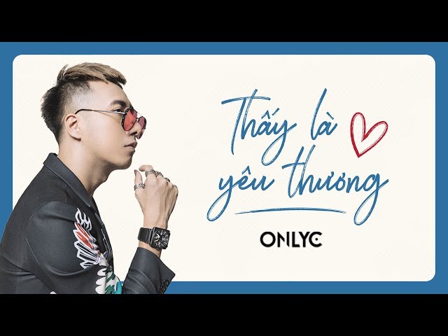 Thấy Là Yêu Thương - OnlyC (Official MV)