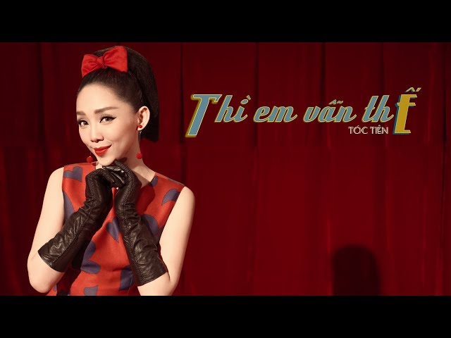 Thì Em Vẫn Thế - Tóc Tiên (Official MV)