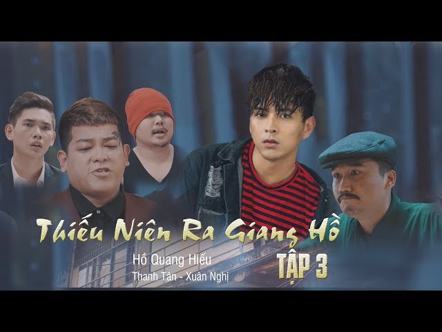 Thiếu Niên Ra Giang Hồ (Tập 3 Full HD 4K) - Hồ Quang Hiếu, Thanh Tân, Xuân Nghị