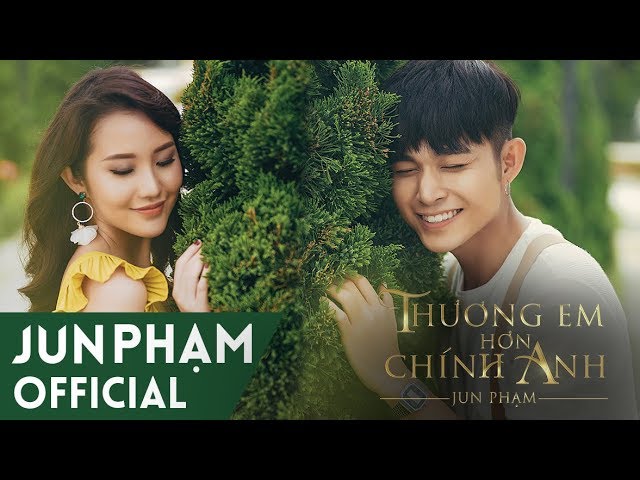 Thương Em Hơn Chính Anh - Jun Phạm (MV Official)