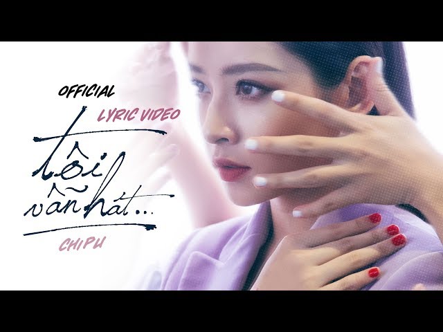 Tôi Vẫn Hát - Chi Pu (Official Lyric Video)