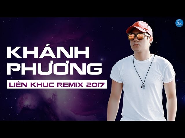 Tổng Hợp Album Nhạc Khánh Phương Remix Hay Nhất 2017