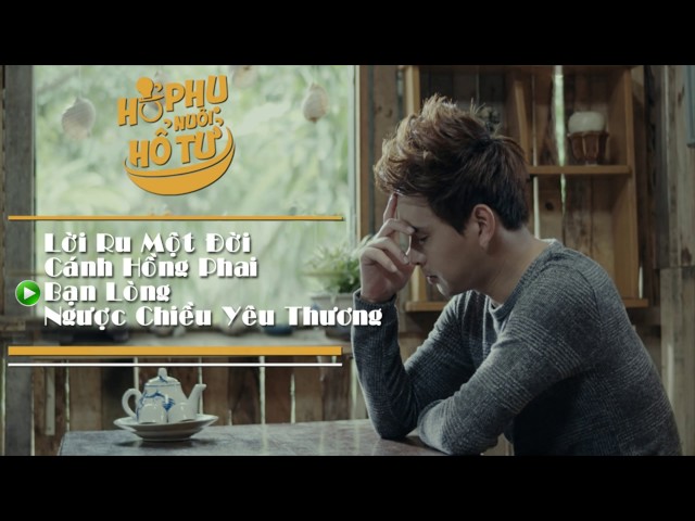 Tổng Hợp Các Ca Khúc Trong Phim Ca Nhạc "Hổ Phụ Nuôi Hổ Tử" - Hồ Quang Hiếu 2017