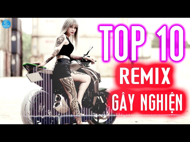 Top 10 Ca Khúc Nhạc Trẻ Remix Gây Nghiện Tháng 8/2018