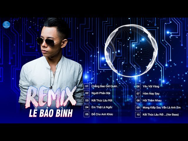 TOP REMIX 2018 Chẳng Bao Giờ Quên,Người Phản Bội