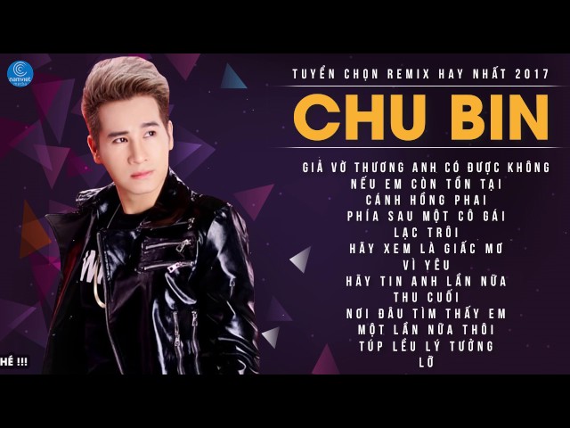 Tuyển Chọn Nhạc Remix Hay Nhất 2017 Của Chu Bin