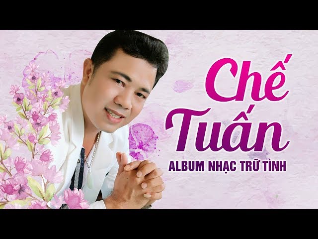 Tuyển Chọn Nhạc Trữ Tình Hay Nhất của Chế Tuấn