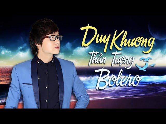 Tuyển Chọn Những Ca Khúc Nhạc Trữ Tình Hay Nhất của Duy Khương