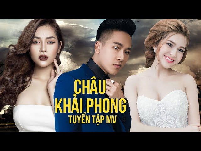 Tuyển Tập Nhạc Trẻ Hay Nhất 2017 Cùa Châu Khải Phong