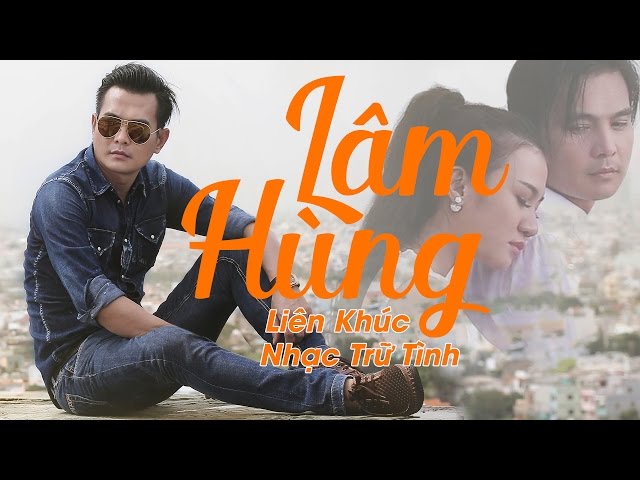 Tuyệt Đỉnh Nhạc Trữ Tình Bolero Hay Nhất Của Lâm Hùng
