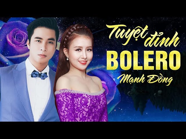 Tuyệt Đỉnh Tình Ca Bolero Trữ Tình Hay Nhất Của Mạnh Đồng