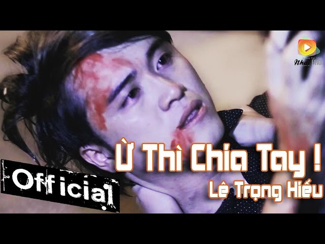 Ừ Thì Chia Tay - Lê Trọng Hiếu [MV OFFICIAL]