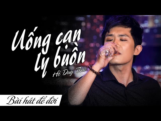 Uống Cạn Ly Buồn - Hồ Duy Thái (Official MV)