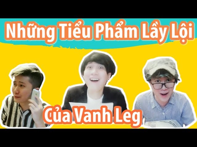 Vanh Leg và Những Tiểu Hài Phẩm Lầy Lội Nhất (Phần 1)