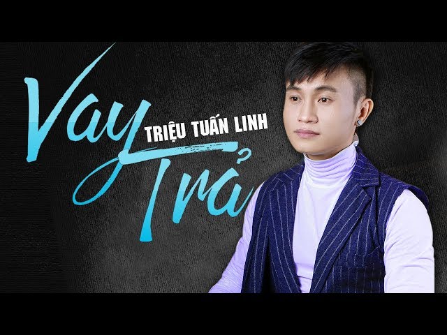 Vay Trả - Triệu Tuấn Linh (Video Lyrics)