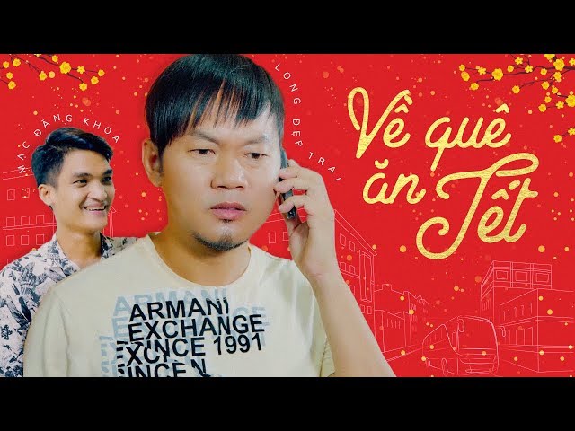 Về Quê Ăn Tết - Long Đẹp Trai, Mạc Văn Khoa