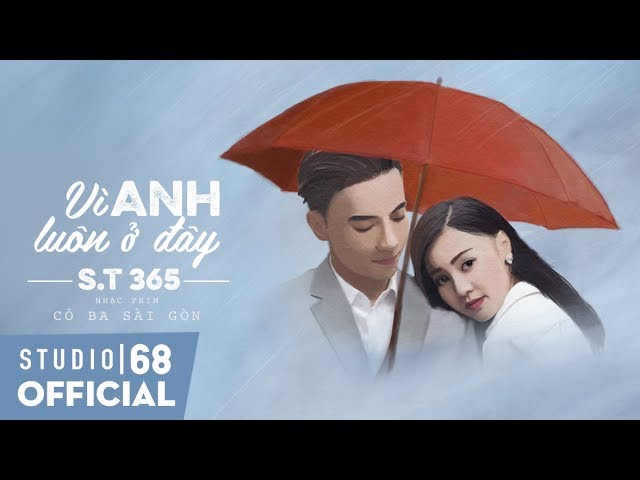 Vì Anh Luôn Ở Đây - S.T 365  (Nhạc Phim Cô Ba Sài Gòn - OST)